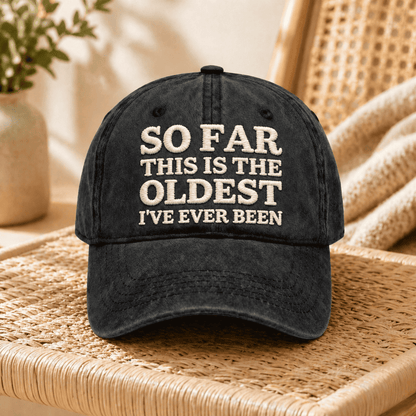 Oldest I've Ever Been Cap